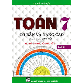 Toán Cơ Bản Và Nâng Cao Lớp 7 - Tập 2 (Bám Sát SGK Kết Nối Tri Thức Với Cuộc Sống) _HA