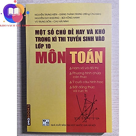 Sách - Một số chủ đề hay và khó trong kì thi tuyển sinh vào lớp 10 môn Toán