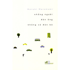 [Download Sách] Tập truyện ngắn bình tĩnhđến kỳ lạ của tác giả nổi tiếng Haruki Murakami: Những người đàn ông không có đàn bà (TB)