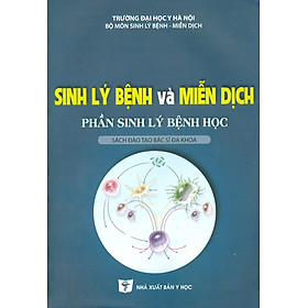 Sinh Lý Bệnh Và Miễn Dịch Học: Phần Sinh Lý bệnh Học -Sách đào tạo Bác sĩ Đa khoa - (Tái bản lần thứ tư có sửa chữa và bổ sung - năm 2023)