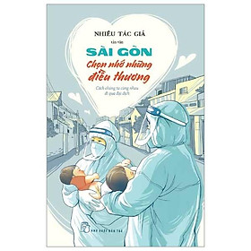 Sài gòn chọn nhớ những điều thương - cách chúng ta cùng nhau đi qua đại dịch