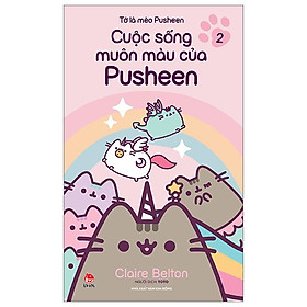 Sách - Tớ Là Mèo Pusheen - Tập 2: Cuộc Sống Muôn Màu Của Pusheen