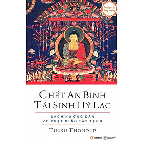 Sách - Chết An Bình Tái Sinh Hỷ Lạc - Sách Hướng Dẫn Về Phật Giáo Tây Tạng - Chính Thông Book