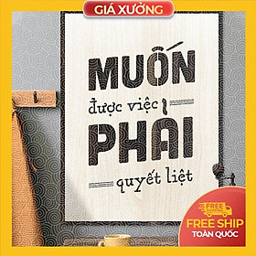 Tranh động lực trang trí văn phòng - Muốn được việc phải quết liệt