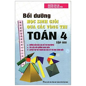 Sách Bồi Dưỡng Học Sinh Giỏi Qua Các Vòng Thi Toán Lớp 4 (Tập 2)