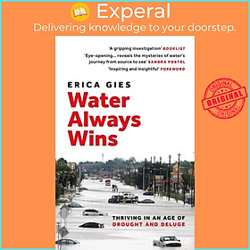Sách - Water Always Wins - Thriving in an Age of Drought and Deluge by Erica Gies (UK edition, paperback)