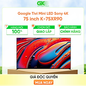 K-75XR90 - Google Tivi Mini LED Sony 4K 75 inch K-75XR90 - Hàng Chính Hãng