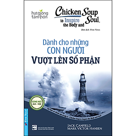 Sách Chicken Soup For The Soul 06 - Dành Cho Những Con Người Vượt Lên Số Phận (Tái Bản)