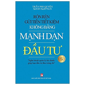 [Download Sách] Rón Rén Gửi Tiền Tiết Kiệm Không Bằng Mạnh Dạn Đầu Tư