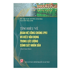 [Download Sách] Tìm Hiểu Về Quan Hệ Công Chúng (PR) Và Việc Vận Dụng Trong Lực Lượng Cảnh Sát Nhân Dân