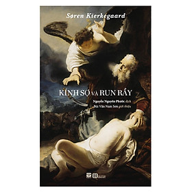 KÍNH SỢ VÀ RUN RẨY - Søren Kierkegaard - Nguyễn Nguyên Phước dịch - Bùi Văn Nam Sơn giới thiệu - (bìa mềm)