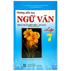 Hướng Dẫn Học Ngữ Văn Lớp  7 Theo Chuẩn Kiến Thức Kĩ Năng