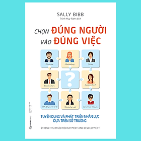 Chọn đúng người vào đúng việc: Tuyển dụng và phát triển nhân lực dựa trên sở trường (Strengths-Based Recruitment and Development) - Tác giả: Sally Bibb