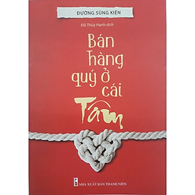 Bán hàng quý ở cái tâm
