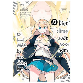 [Manga] Diệt Slime Suốt 300 Năm, Tôi Levelmax Lúc Nào Chẳng Hay - Tập 12 - Bản Đặc Biệt