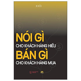 Sách - Nói Gì Cho Khách Hàng Hiểu - Bán Gì Cho Khách Hàng Mua