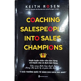 Coaching salespeople into sales champions – huấn luyện đội ngũ bán hàng trở thành nhà vô địch | Keith Rosen