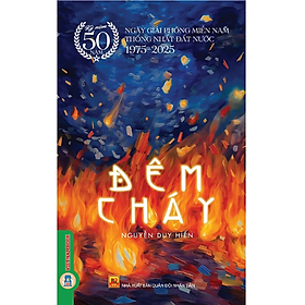 Đêm Cháy - (Kỷ niệm 50 năm ngày giải phóng miền Nam thống nhất đất nước 1975 - 2025)