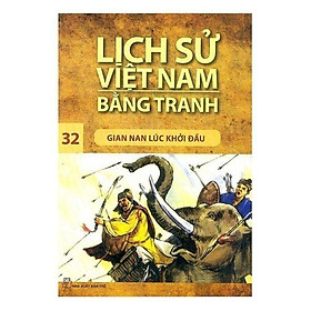 Lịch Sử Việt Nam Bằng Tranh (Tập 32): Gian Nan Lúc Khởi Đầu - Bản Quyền