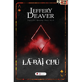 LÁ BÀI CHỦ - Jeffery Deaver - Nguyễn Quang Huy dịch – Bách Việt - NXB Lao Động