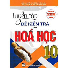 Sách - Tuyển Tập Đề Kiểm Tra Môn Hóa Học Lớp 10 - Dùng Chung Các Bộ SGK Hiện Hành - Hồng Ân