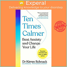 Sách - Ten Times Calmer - Beat Anxiety and Change Your Life by Kirren Schnack (UK edition, hardcover)