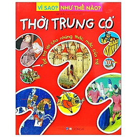 Sách Vì Sao? Như Thế Nào? - Thời Trung Cổ