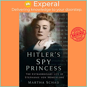 Sách - Hitler's Spy Princess - The Extraordinary Life of Stephanie von Hohenlohe by Martha Schad (UK edition, paperback)