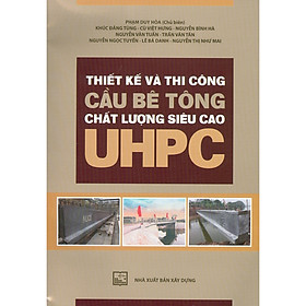 [Download Sách] Thiết Kế Và Thi Công Cầu Bê Tông Chất Lượng Siêu Cao UHPC