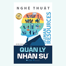 Nghệ Thuật Quản Lý Nhân Sự (Tái bản năm 2021)