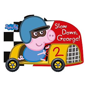 [Download Sách] Peppa Pig: Slow Down, George! - Peppa Pig (Board book)