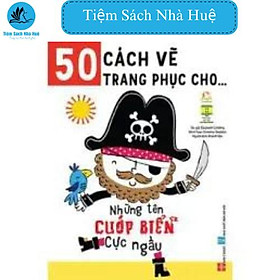 Sách 50 cách vẽ trang phục cho...- Những tên cướp biển cực ngầu : Phát triển tư duy- sáng tạo, Đinh Tị