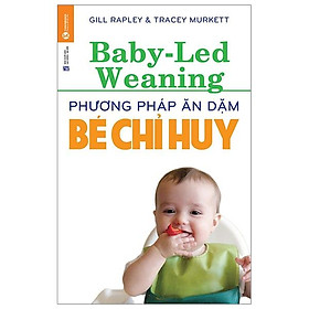 Ảnh bìa Phương Pháp Ăn Dặm Bé Chỉ Huy (Baby Led-Weaning) (Tái Bản 2021)