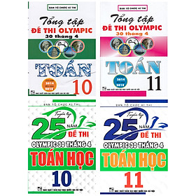 COMBO TUYỂN TẬP 25 NĂM ĐỀ THI OLYMPIC 30 THÁNG 4 + TỔNG TẬP ĐỀ THI OLYMPIC 30 THÁNG 4 MÔN TOÁN HỌC LỚP 10 + 11 (BỘ 4 CUỐN)