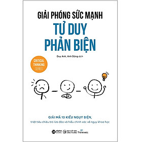 Hình ảnh Sách - Giải Phóng Sức Mạnh Tư Duy Phản Biện (Critical Thinking Series)