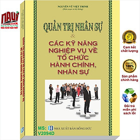 Sách Quản Trị Nhân Sự và Các Kỹ Năng Nghiệp Vụ về Tổ Chức Hành Chính Nhân Sự – V2094D