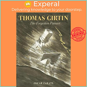 Sách - Thomas Girtin : The Forgotten Painter by Oscar Zarate (UK edition, hardcover)