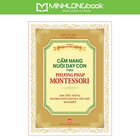 Sách Phương Pháp Montessori - Cẩm Nang Nuôi Dạy Con
