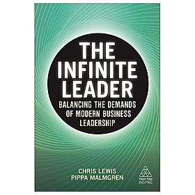 [Download Sách] The Infinite Leader: Balancing The Demands Of Modern Business Leadership (Kogan Page Inspire)