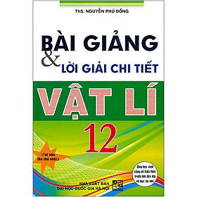 [Download Sách] Bài Giảng Và Lời Giải Chi Tiết Vật Lí 12