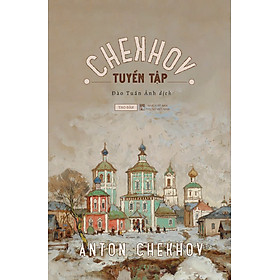 [Sách] Tuyển tập Chekhov - Anton Chekhov - Sách Tao Đàn