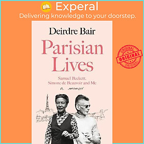 Sách - Parisian Lives : Samuel Beckett, Simone de Beauvoir and Me - a Memoir by Deirdre Bair (UK edition, paperback)