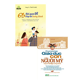 Combo 63 Thói Quen Tốt Giúp Trẻ Trưởng Thành + Phương Pháp Giáo Dục Con Của Người Mỹ (Bộ 2 Cuốn)