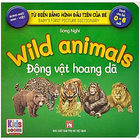 Từ Điển Bằng Hình Đầu Tiên Của Bé - Baby'S First Picture Dictionary - Wild animals - Động Vật Hoang Dã