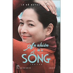 [Download Sách] An Nhiên Mà Sống - Tản Văn (Lê Đỗ Quỳnh Hương)(Tái Bản 2020)