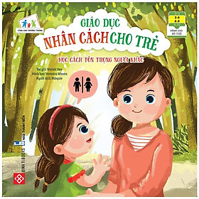 Cùng Con Trưởng Thành - Giáo Dục Nhân Cách Cho Trẻ: Học Cách Tôn Trọng Người Khác