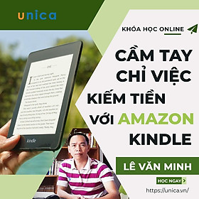 Khóa học KINH DOANH - Cầm tay chỉ việc kiếm tiền trên Kindle Amazon UNICA.VN