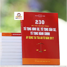230 Biểu Mẫu Văn Bản Trong Tố Tụng Hình Sự, Tố Tụng Dân Sự, Tố Tụng Hành Chính Áp Dụng Tại Tòa Án Từ Năm 2017