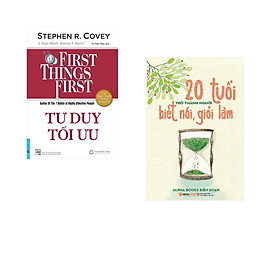 Combo 2 cuốn sách: Tư Duy Tối Ưu - First Things First + 20 tuổi trở thành người biết nói giỏi làm