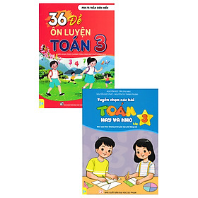 Combo 2 Cuốn: Tuyển Chọn Các Bài Toán Hay Và Khó Lớp 3 + 36 Đề Ôn Luyện Toán 3 (Biên Soạn Theo Chương Trình GDPT Mới – ND)